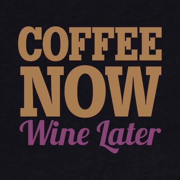 Coffee Now Wine Later by oddmatter